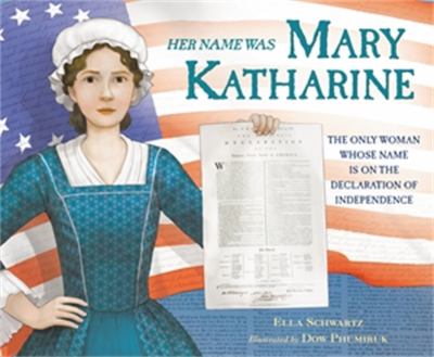 Her name was Mary Katharine : the story of the only woman whose name appears on the Declaration of Independence  cover image cdn