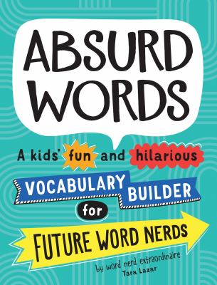Absurd words : a kids' fun and hilarious vocabulary builder for future word nerds  cover image cdn