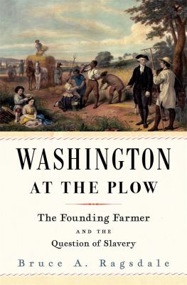Washington at the plow : the founding farmer and the question of slavery  cover image cdn