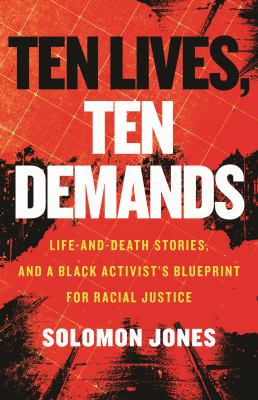 Ten lives, ten demands : life-and-death stories, and a black activist's blueprint for racial justice  cover image cdn