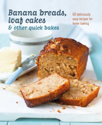 Banana breads, loaf cakes & other quick bakes : 60 deliciously easy recipes for home baking cover image cdn