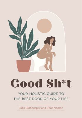 Good sh*t : your holistic guide to the best poop of your life  cover image cdn
