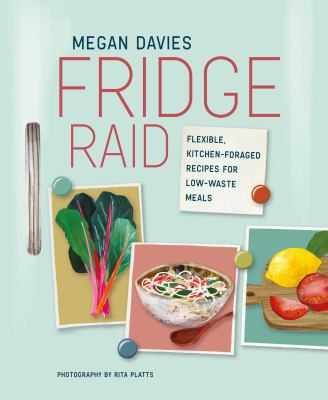 Fridge raid : flexible, kitchen-foraged recipes for low-waste meals  cover image cdn