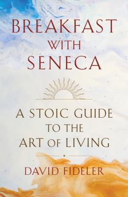 Breakfast with Seneca : a Stoic guide to the art of living  cover image cdn