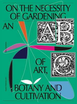 On the necessity of gardening : an ABC of art, botany and cultivation  cover image cdn
