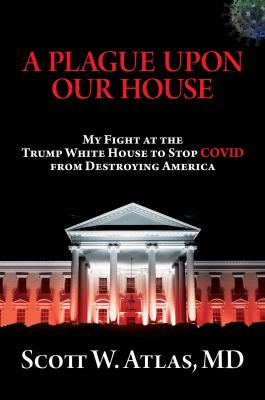 A plague upon our house : my fight at the Trump White House to stop COVID from destroying America  cover image cdn