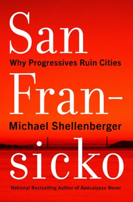 San Fransicko : why progressives ruin cities cover image