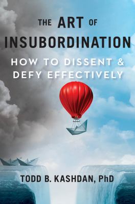 The art of insubordination : how to dissent & defy effectively  cover image cdn