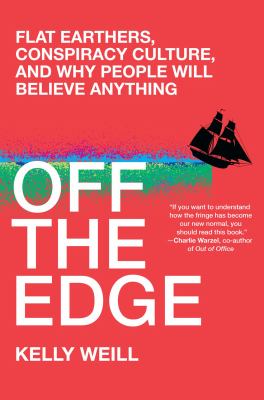 Off the edge : flat Earthers, conspiracy culture, and why people will believe anything  cover image cdn