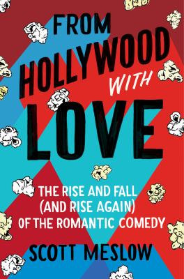 From Hollywood with love : the rise and fall (and rise again) of the romantic comedy  cover image cdn