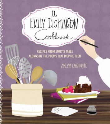 The Emily Dickinson cookbook : recipes from Emily's table alongside the poems that inspire them  cover image cdn