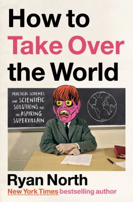 How to take over the world : practical schemes and scientific solutions for the aspiring supervillain  cover image cdn