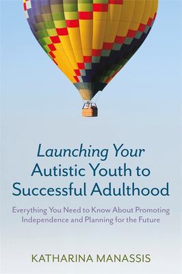 Launching your autistic youth to successful adulthood : everything you need to know about promoting independence and planning for the future  cover image cdn