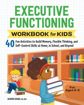 Executive functioning workbook for kids : 40 fun activities to build memory, flexible thinking, and self-control skills at home, in school, and beyond  cover image cdn