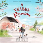 A vicarage reunion. A Holley Sisters of Thornthwaite Romance cover image cdn