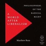 A World after Liberalism : Philosophers of the Radical Right cover image cdn