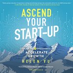 Ascend Your Start-up : Conquer the 5 Disconnects to Accelerate Growth cover image cdn