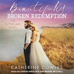 Beautifully Broken Redemption : Sutter Lake Series, Book 5 cover image cdn