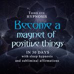 Become a magnet of positive things in 30 days cover image cdn