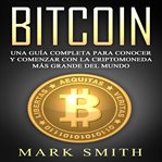 Bitcoin: una guía completa para conocer y comenzar con la criptomoneda más grande del mundo (libr... cover image cdn