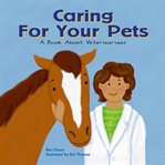 Caring for your pets : a book about veterinarians cover image cdn