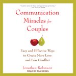 Communication miracles for couples : easy and effective ways to create more love and less conflict cover image cdn