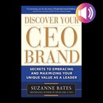 Discover your CEO brand : secrets to embracing and maximizing your unique value as a leader cover image cdn