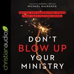 Don't blow up your ministry. Defuse the Underlying Issues That Take Pastors Down cover image cdn