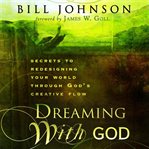 Dreaming With God : Secrets to Redesigning Your World Through God's Creative Power cover image cdn