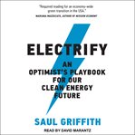 Electrify : an optimist's playbook for our clean energy future cover image cdn