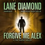 Forgive me, Alex : a novel cover image cdn