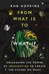 From what is to what if : unleashing the power of imagination to create the future we want cover image cdn