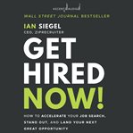 Get hired now! : how to accelerate your job search, stand out, and land your next great opportunity cover image cdn