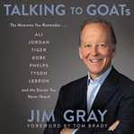 Talking to GOATs : the moments you remember ... and the stories you never heard cover image cdn