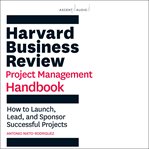 Harvard Business Review project management handbook : how to launch, lead, and sponsor successful projects cover image cdn