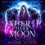 Her Dark Moon : House of Wolves and Magic Series, Book 1 cover image cdn