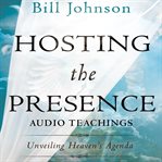 Hosting the presence teaching series. Unveiling Heaven's Agenda cover image cdn