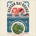 Hudson Bay bound : two women, one dog, two thousand miles to the Arctic cover image cdn