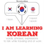 I am learning Korean : words, phrases, expressions to talk while traveling and at work cover image cdn