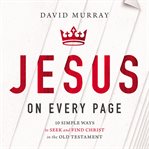 Jesus on every page : 10 simple ways to seek and find christ in the old testament cover image cdn