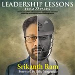 Leadership lessons from 22 yards. An Interesting Comparison of Cricket and Corporate Stories for Entrepreneurs and Leaders to Create H cover image cdn