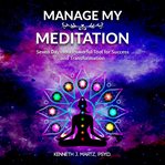 Manage my meditation. Seven Days to a Powerful Tool for Success and Transformation cover image cdn