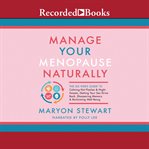 Manage your menopause naturally : the six-week guide to calming hot flashes & night sweats, getting your sex drive back, sharpening memory & reclaiming well-being cover image cdn