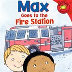 Max goes to the fire station cover image cdn