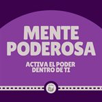 Mente poderosa. Activa el poder dentro de ti cover image cdn