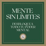 Mente sin límites: desbloquea todo tu poder mental cover image cdn