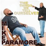Mike paramore: the things we tell ourselves cover image cdn