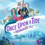 Once upon a tide : a mermaid's tale cover image cdn