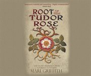 Root of the Tudor rose : the secret romance that founded a dynasty cover image cdn