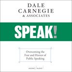 Speak! : overcoming the fear and horror of public speaking cover image cdn